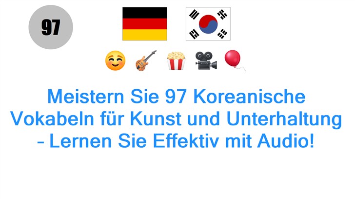 Meistern Sie 97 Koreanische Vokabeln für Kunst und Unterhaltung – Lernen Sie Effektiv mit Audio!